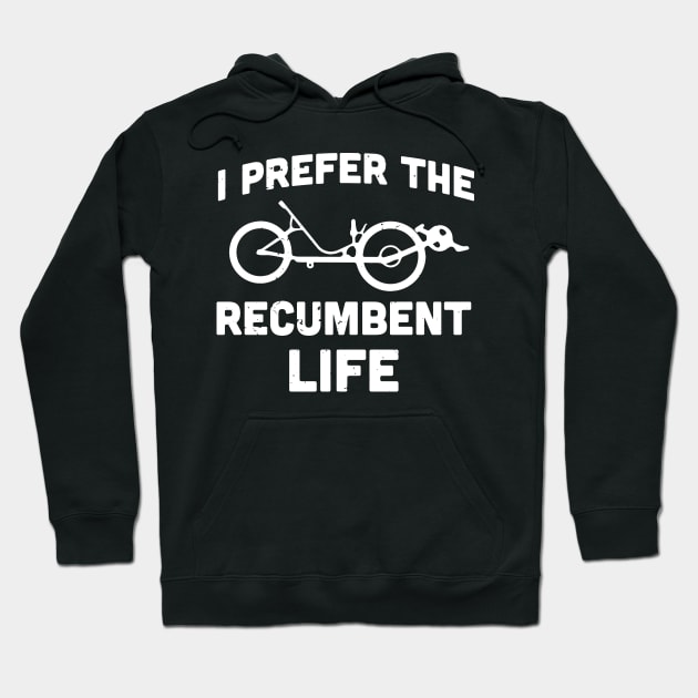 I prefer the recumbent life / recumbent bicycle gift idea / recumbent lover present Hoodie by Anodyle